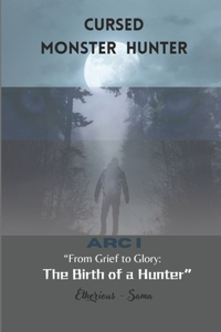 Cursed Monster Hunter: ARC I "From Grief to Glory: The Birth of a Hunter"