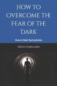 How to Overcome the Fear of the Dark