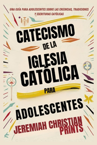Catecismo de la Iglesia Católica para Adolescentes