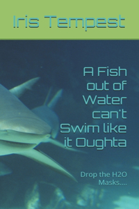 A Fish out of Water can't Swim like it Oughta
