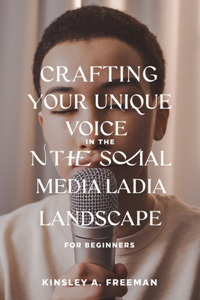 Crafting Your Unique Voice in the Social Media Landscape for beginners