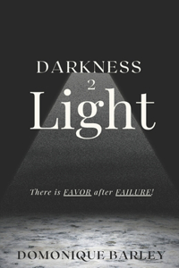 Darkness 2 Light: There Is Favor After Failure!