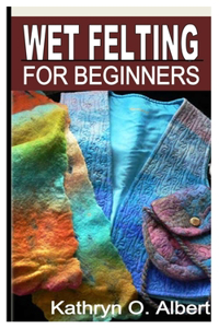 Wet Felting for Beginners