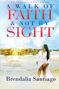A Walk Of Faith and Not By Sight