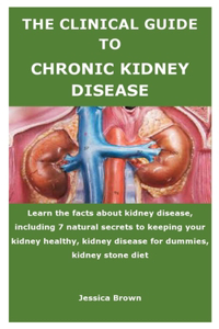 The Clinical Guide to Chronic Kidney Disease