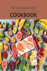 The Fat Smash Diet Cookbook
