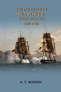 The Influence of Sea Power Upon History, 1660-1783