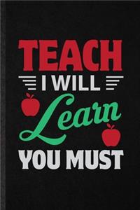 Teach I Will Learn You Must