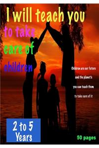 i will teach you To Take care of children