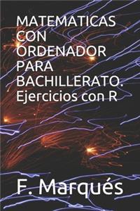 MATEMATICAS CON ORDENADOR PARA BACHILLERATO. Ejercicios con R