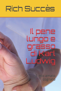 Il pene lungo e grasso di Karl Ludwig