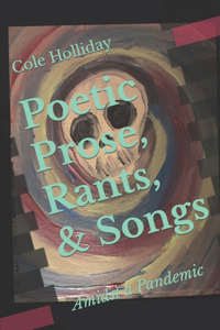 Poetic Prose, Rants, & Songs