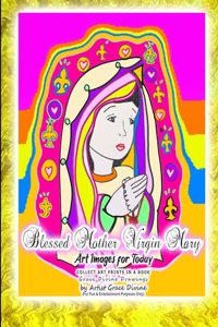 Blessed Mother Virgin Mary Art Images for Today COLLECT ART PRINTS IN A BOOK Grace Divine Drawings