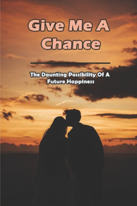 Give Me A Chance