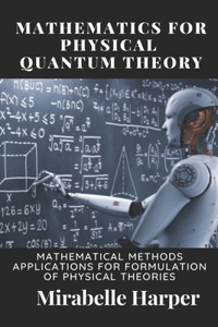 Mathematics For Physical Quantum Theory