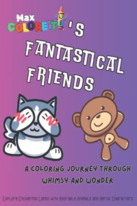 Max Coloretti's Fantastical Friends: A Coloring Journey Through Whimsy and Wonder: Explore Enchanted Lands with Adorable Animals and Heroic Characters