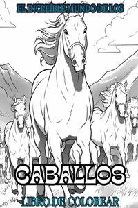 EL INCREÍBLE MUNDO DE LOS CABALLOS Libro de colorear