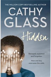 Hidden: Betrayed, Exploited and Forgotten. How One Boy Overcame the Odds.