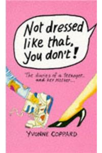 Not Dressed Like That, You Don't!: The Diaries of a Teenager and Her Mother (Puffin Teenage Fiction)