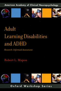 Adult Learning Disabilities and Adhd: Research-Informed Assessment