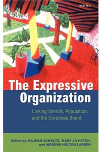 Expressive Organization - Linking Identity, Reputation and the Corporate Brand
