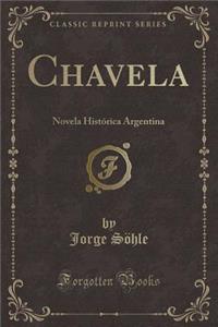 Chavela: Novela HistÃ³rica Argentina (Classic Reprint)