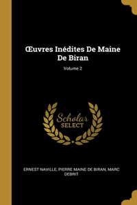 OEuvres Inédites De Maine De Biran; Volume 2