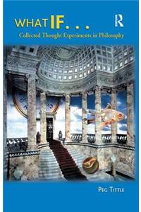 What If....Collected Thought Experiments in Philosophy