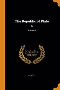 THE REPUBLIC OF PLATO: TR; VOLUME 7