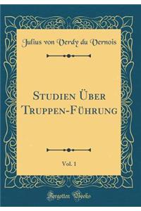 Studien Ã?ber Truppen-FÃ¼hrung, Vol. 1 (Classic Reprint)