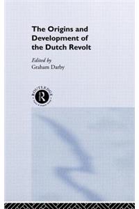The Origins and Development of the Dutch Revolt
