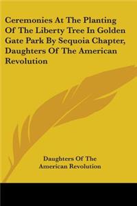 Ceremonies At The Planting Of The Liberty Tree In Golden Gate Park By Sequoia Chapter, Daughters Of The American Revolution