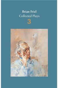 Brian Friel: Collected Plays – Volume 3