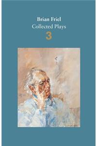 Brian Friel: Collected Plays - Volume 3