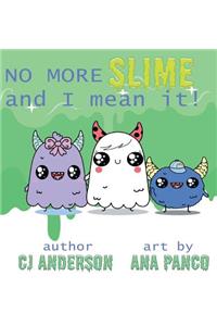 No More Slime and I Mean It