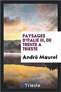 PAYSAGES D'ITALIE III, DE TRENTE A TRIES