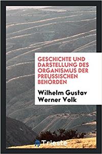 Geschichte Und Darstellung Des Organismus Der Preussischen Behörden
