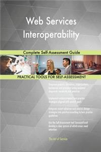 Web Services Interoperability Complete Self-Assessment Guide