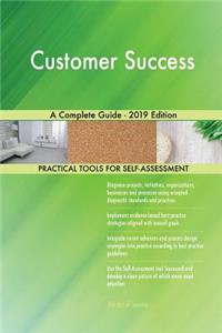 Customer Success A Complete Guide - 2019 Edition