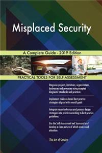 Misplaced Security A Complete Guide - 2019 Edition