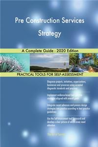 Pre Construction Services Strategy A Complete Guide - 2020 Edition