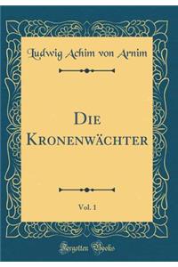 Die KronenwÃ¤chter, Vol. 1 (Classic Reprint)