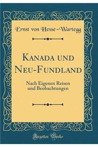 Kanada Und Neu-Fundland: Nach Eigenen Reisen Und Beobachtungen (Classic Reprint)