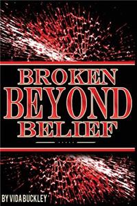 Broken Beyond Belief