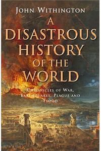 A Disastrous History Of The World