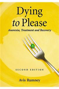 Dying to Please: Anorexia, Treatment and Recovery, 2d ed.