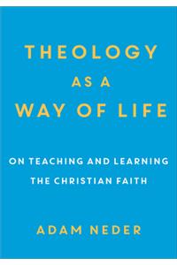 Theology as a Way of Life – On Teaching and Learning the Christian Faith