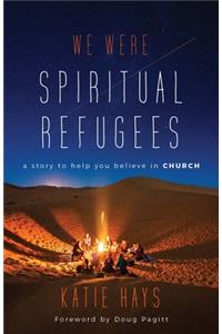 We Were Spiritual Refugees