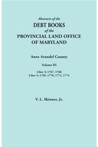 Abstracts of the Debt Books of the Provincial Land Office of Maryland. Anne Arundel County, Volume III. Liber 3