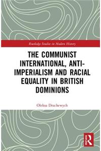 Communist International, Anti-Imperialism and Racial Equality in British Dominions